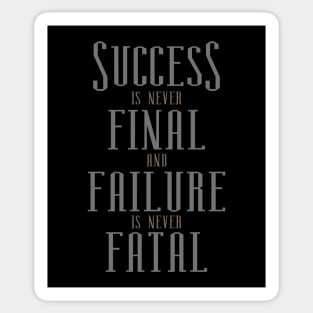 Success is never final and failure is never fatal, failure is success in progress Sticker